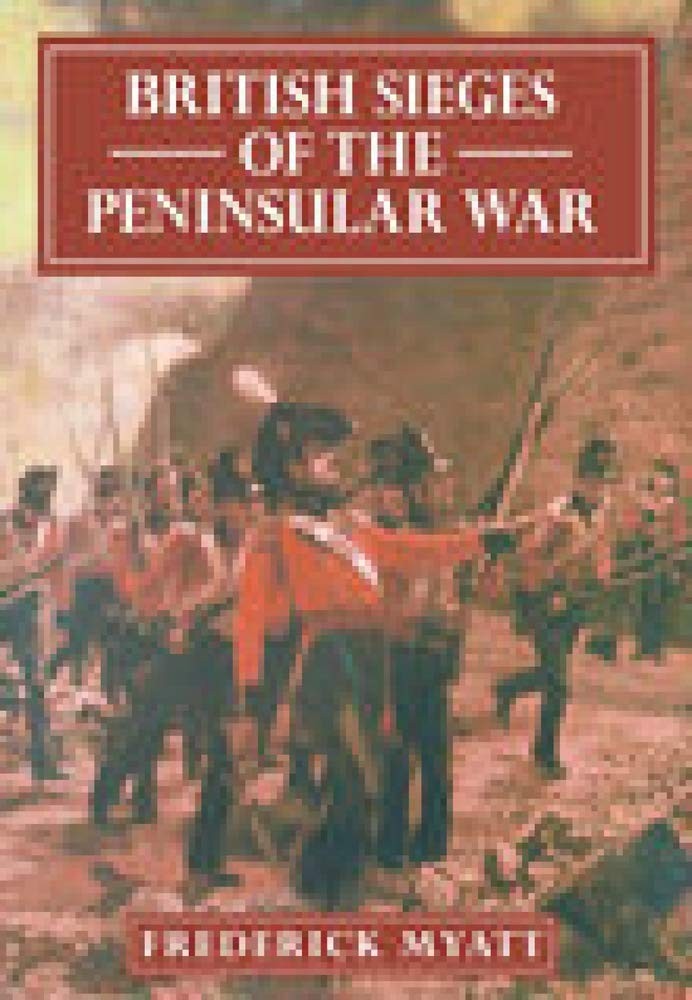 British Sieges of the Peninsular War,Myatt, Frederick Frederick