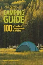 Arizona Highways Camping Guide: 100 of Arizona's Best Campgrounds - GOOD