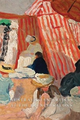 Australasian Artists At The French Salons: Revised & Updated by Tom Thompson Pap