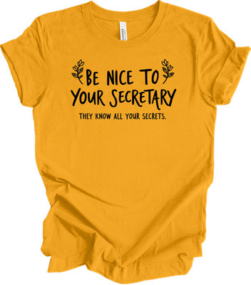 Be Nice to Your Secretary - They Know All Your Secrets Tee
