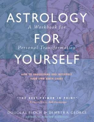 Astrology for Yourself : How to Understand And Interpret Your Own Birth Chart...