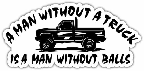 A Man Without a Truck No Balls Nuts Funny Car Bumper Vinyl Sticker Decal 6"X3" - Afbeelding 1 van 1