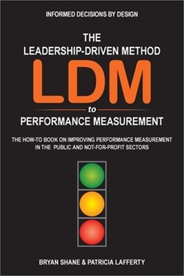 The Leadership-Driven Method (LDM) to Performance Measurement: The How-to Book o
