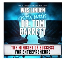 WES LINDEN chats with Dr Tom Barrett Mindset of Success for Entrepreneurs ppd!