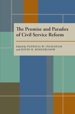 Promise and Paradox of Civil Service Reform, The by Patricia W. Ingraham NEW