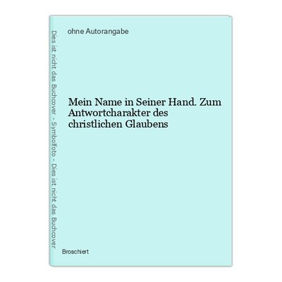 Mein Name in Seiner Hand. Zum Antwortcharakter des christlichen Glaubens