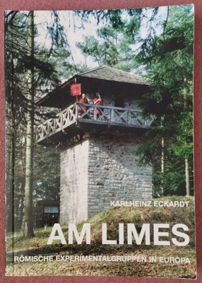 Am Limes - Römische Experimentalgruppen in Europa, Karlheinz Eckardt
