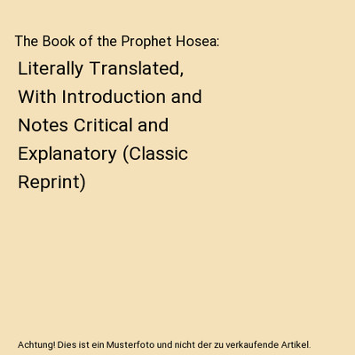 The Book of the Prophet Hosea: Literally Translated, With Introduction and Notes