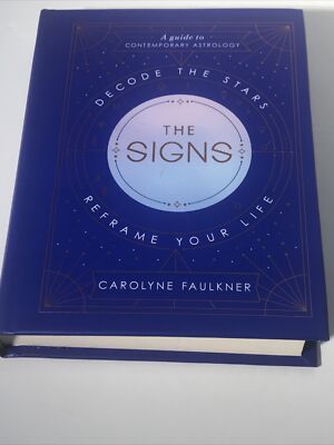 The Signs Decode the Stars, Reframe Your Life by Carolyne Faulkner - Like New