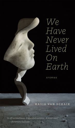 We Have Never Lived on Earth by Kasia Van Schaik (2022, Trade Paperback)