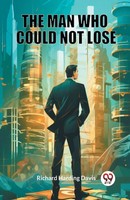 Richard Harding Davis | The Man Who Could Not Lose | Taschenbuch | Englisch