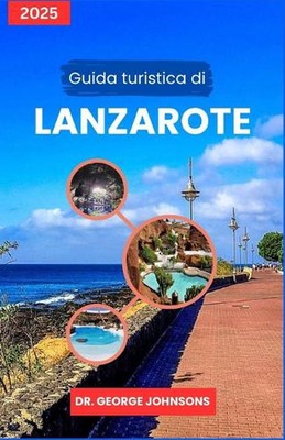 Guida turistica di Lanzarote 2025: Scopri mercati locali, sentieri panoramici e 