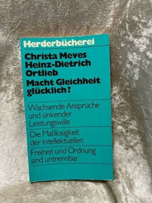 Macht Gleichheit glücklich? Meves, Christa und Heinz D Ortlieb:
