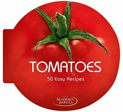 Tomatoes: 50 Easy Recipes - Hardcover, by Academia Barilla Academia - Very Good