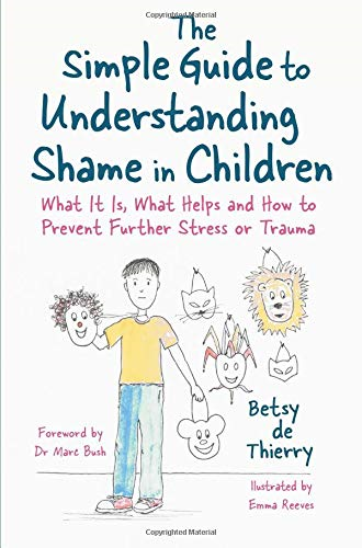 The Simple Guide to Understanding Shame in Children - Betsy de Thierry