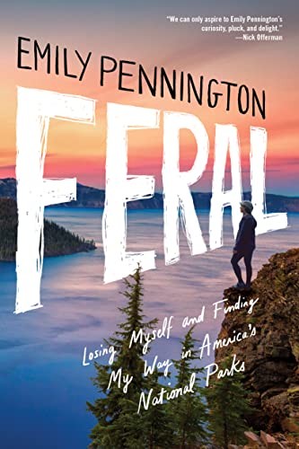Feral: Losing Myself and Finding My Way in America’s National Parks by Emily Pe - Image 4