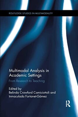 Multimodal Analysis in Academic Settings: From Research to Teaching by ...