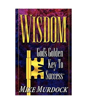 Wisdom- God's Golden Key To Success, Mike Murdock