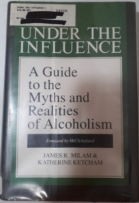 Under the Influence: A Guide to the Myths and Realities of Alc...
