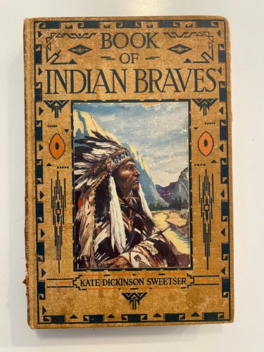 BOOK of INDIAN BRAVES by KATE SWEETSER 1913 HB/1ST EDITION