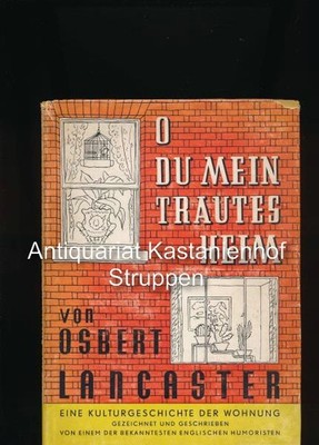 O du mein trautes Heim,Eine Kulturgeschichte der Wohnung