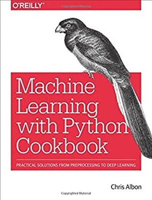Machine Learning with Python Cookbook : Practical Solutions from