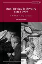 Iranian-Saudi Rivalry since 1979: In the Words of Kings and Clerics by Talal Moh