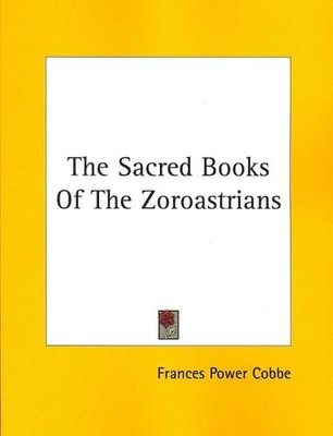 Sacred Books of the Zoroastrians, Paperback by Cobbe, Frances Power, Brand Ne...