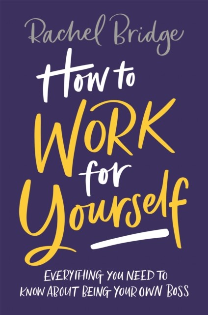 How to Work for Yourself by Rachel Bridge (Paperback Book)