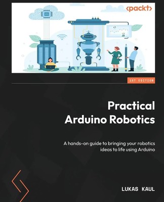 Practical Arduino Robotics Lukas Kaul Taschenbuch Englisch 2023 Packt Publishing
