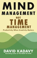 Mind Management, Not Time Management: Productivity When Creativity Matters [Gett