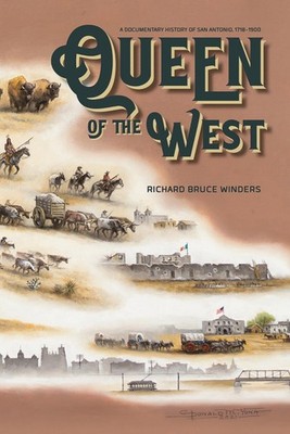 Queen of the West: A Documentary History of San Antonio, 1718-1900 by Richard Br