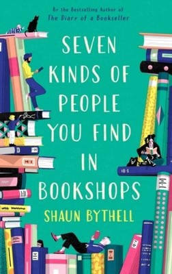 Seven Kinds of People You Find in Bookshops Shaun Bythell