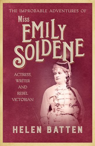 Improbable Adventures of Miss Emily Soldene : Actress, Writer, and Rebel ...