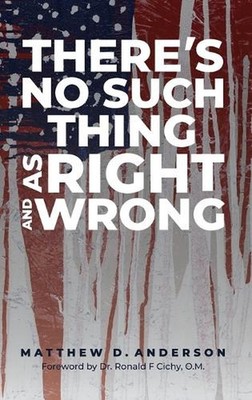 There's No Such Thing As Right And Wrong by Matthew D. Anderson (English) Hardco