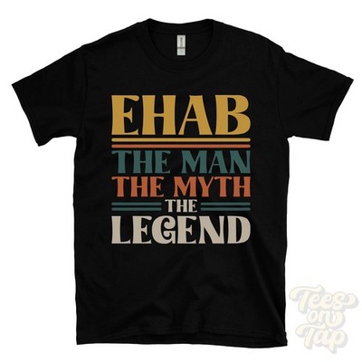 EHAB THE MAN THE MYTH THE LEGEND T-SHIRT mens name gift for him brother dad son
