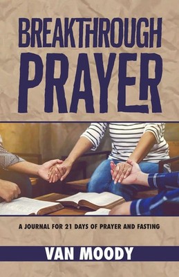 Breakthrough Prayer A Journal for 21 Days of Prayer and Fasting Van Moody Buch