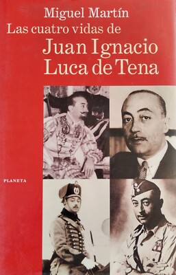 Miguel Martín-Las cuatro vidas de Juan Ignacio Luca de Tena.Planeta.1998.