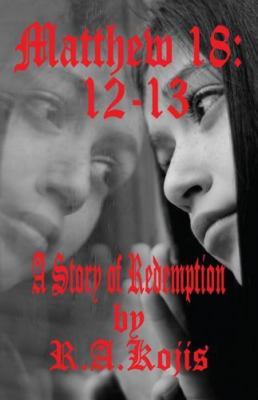 Matthew 18: 12-13: A Story of Redemption - Kojis, R a
