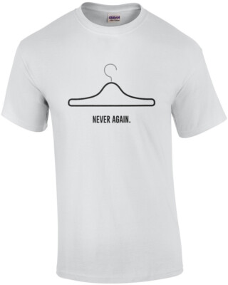 never again - Anti-Abortion, pro-life T-Shirt