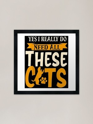 Yes I Need All These Cats Funny Fra Framed Wall Art Poster Canvas Print Picture