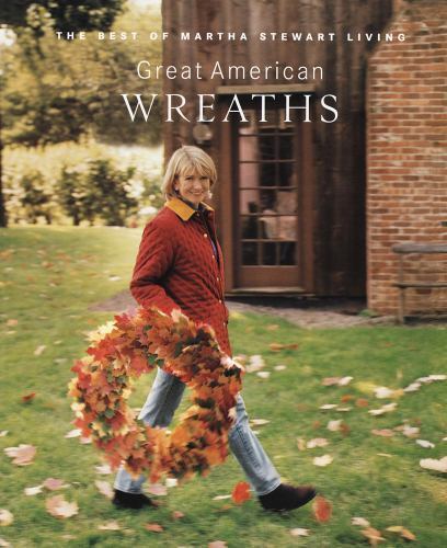 The Best of Martha Stewart Living: Great American Wreaths by Carolyn B....
