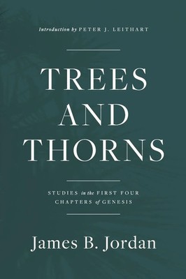 Trees and Thorns Studies in the First Four Chapters of Genesis James B. Jordan