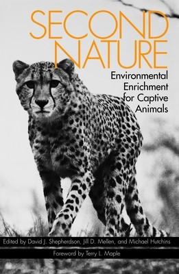 Second Nature: Environmental Enrichment for Captive Animals by Shepherdson, Dj
