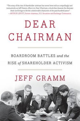 Dear Chairman: Boardroom Battles and the Rise of Shareholder Activism by Jeffers