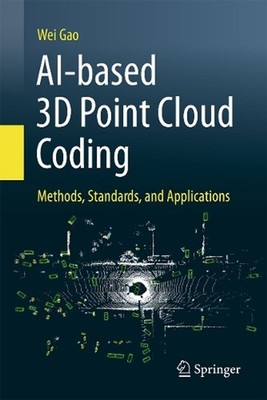 AI-based 3D Point Cloud Coding: Methods, Standards, and Applications by Wei Gao