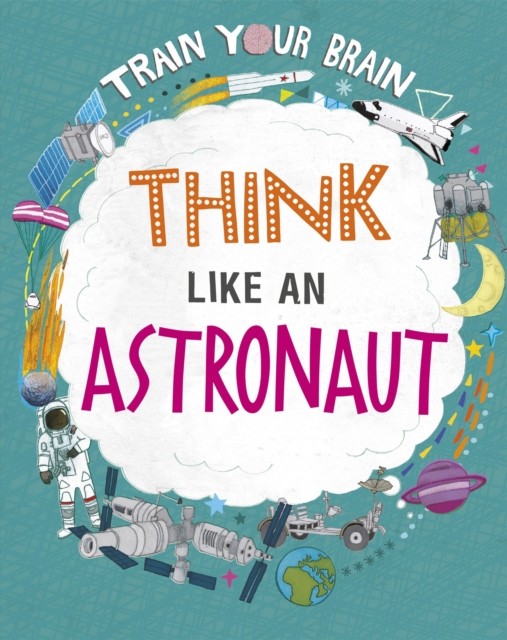 Train Your Brain: Think Like an Astronaut by Alex Woolf (Paperback Book)