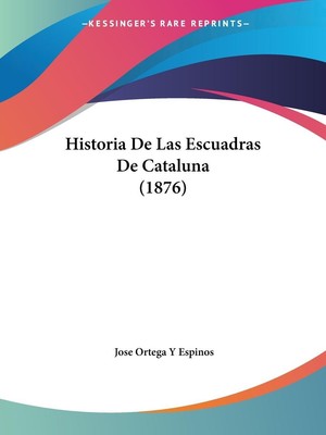 Historia De Las Escuadras De Cataluna (1876) | Jose Ortega Y Espinos | Buch
