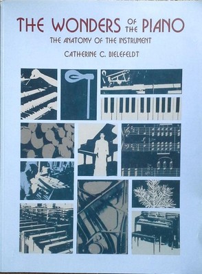The Wonders of the Piano: The Anatomy of the Instrument - hardcover Catherin...