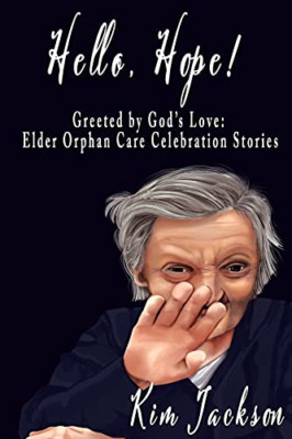 Hello, Hope!: Greeted by God's Love: Elder Orphan Care  -  NEW Kim Jackson 2021